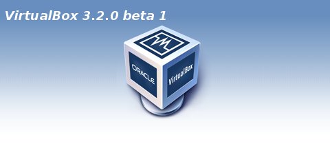 Virtualbox – système de virtualisation opensource de Sun, oups… Oracle vient de sortir de 3.2.0 beta 1